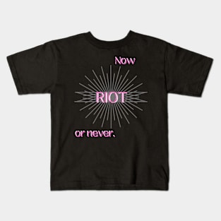 RIOT: NOW OR NEVER (PINK) Kids T-Shirt